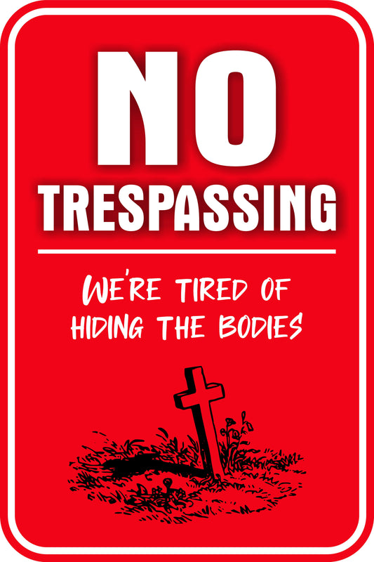 NO TRESPASSING (We're tired of hiding the bodies) - Sign