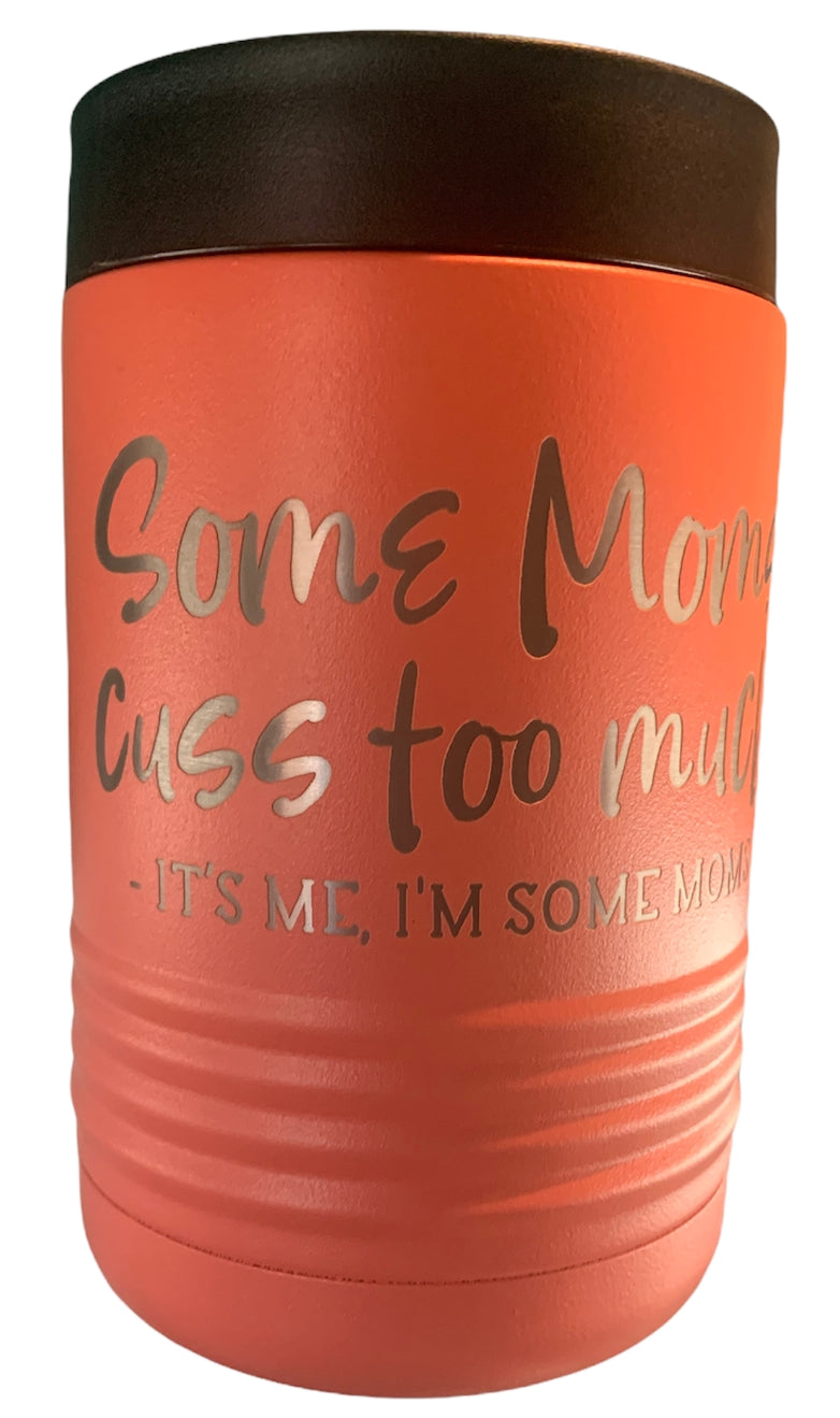 Some Mom's Cuss Too Much - Beverage Holder Coral