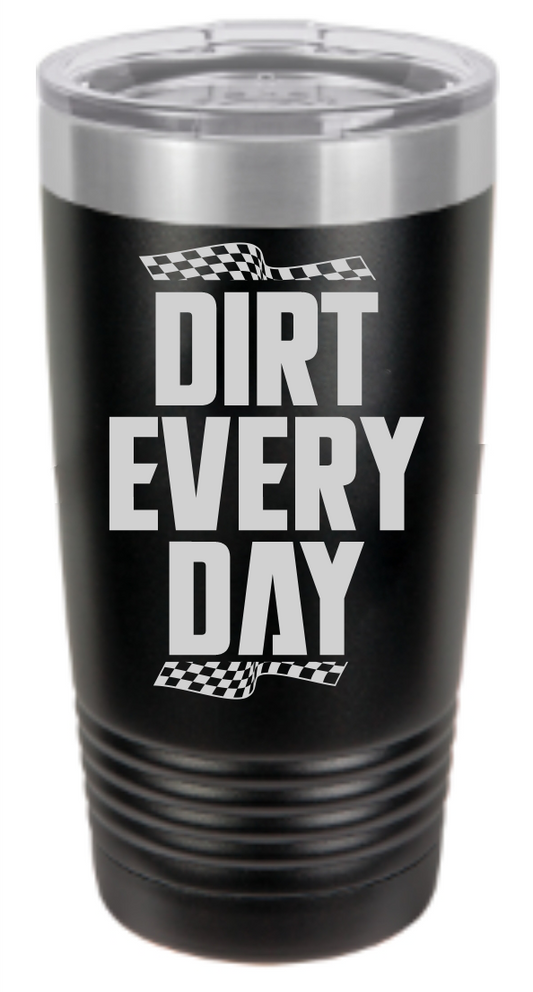 DIRT EVERY DAY - Tumbler
